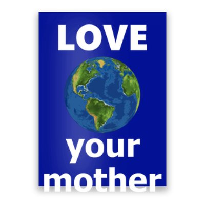 Love Your Mother Earth Day Everyday Gift Poster