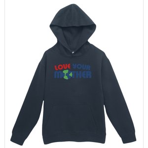 Love Your Mother Earth Day Gift Urban Pullover Hoodie