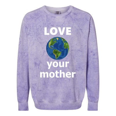 Love Your Mother Earth Day Everyday Funny Gift Colorblast Crewneck Sweatshirt