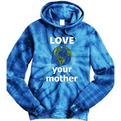 Love Your Mother Earth Day Everyday Funny Gift Tie Dye Hoodie