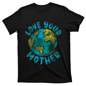 Love Your Mother Earth Day Environmental Awareness Themed T-Shirt