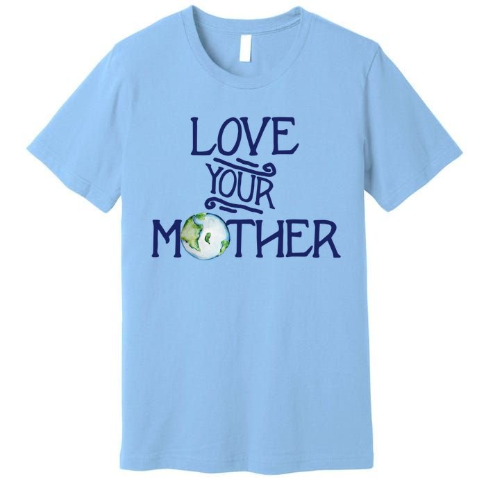 Love Your Mother Earth Climate Strike Gift Premium T-Shirt