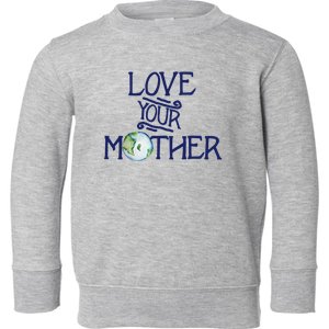 Love Your Mother Earth Climate Strike Gift Toddler Sweatshirt