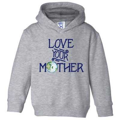 Love Your Mother Earth Climate Strike Gift Toddler Hoodie