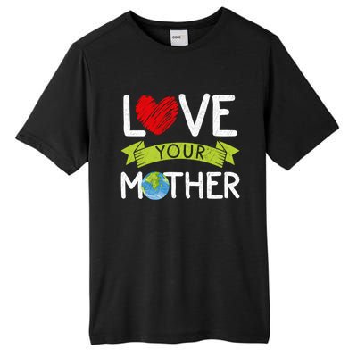 Love Your Mother Earth Day Graphic Earth Day Costume Great Gift Tall Fusion ChromaSoft Performance T-Shirt