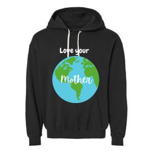 Love Your Mother Earth Day Planet Environtalist Meaningful Gift Garment-Dyed Fleece Hoodie