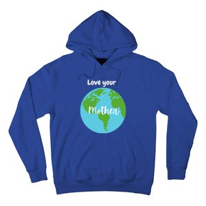 Love Your Mother Earth Day Planet Environtalist Meaningful Gift Hoodie