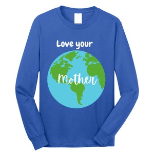 Love Your Mother Earth Day Planet Environtalist Meaningful Gift Long Sleeve Shirt