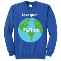 Love Your Mother Earth Day Planet Environtalist Meaningful Gift Sweatshirt