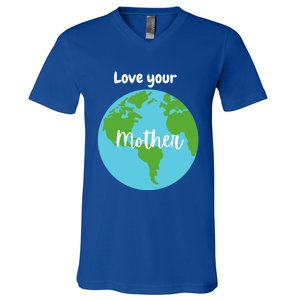 Love Your Mother Earth Day Planet Environtalist Meaningful Gift V-Neck T-Shirt