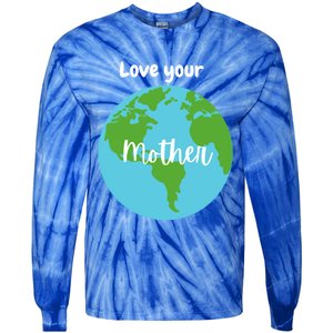 Love Your Mother Earth Day Planet Environtalist Meaningful Gift Tie-Dye Long Sleeve Shirt