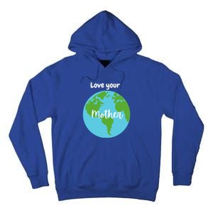 Love Your Mother Earth Day Planet Environtalist Meaningful Gift Tall Hoodie