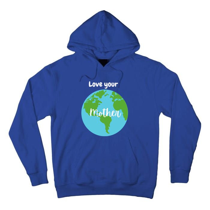 Love Your Mother Earth Day Planet Environtalist Meaningful Gift Tall Hoodie