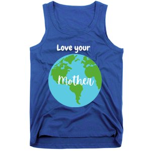 Love Your Mother Earth Day Planet Environtalist Meaningful Gift Tank Top