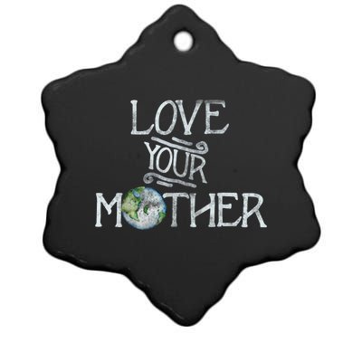 Love Your Mother Earth Funny Funny Gift Earth Day Art Funny Funny Gift Ceramic Star Ornament