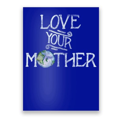 Love Your Mother Earth Funny Funny Gift Earth Day Art Funny Funny Gift Poster