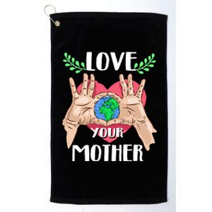 Love Your Mother Earth Day Tee Nature Lovers Earth Lover Gift Platinum Collection Golf Towel