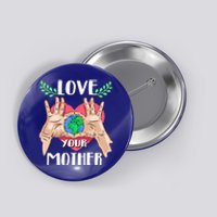 Love Your Mother Earth Day Tee Nature Lovers Earth Lover Gift Button