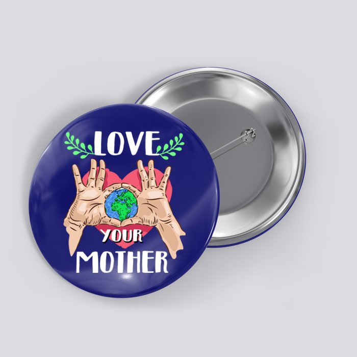 Love Your Mother Earth Day Tee Nature Lovers Earth Lover Gift Button