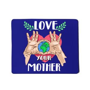 Love Your Mother Earth Day Tee Nature Lovers Earth Lover Gift Mousepad