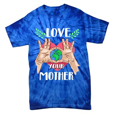 Love Your Mother Earth Day Tee Nature Lovers Earth Lover Gift Tie-Dye T-Shirt