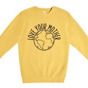 Love Your Mother Funny Earth Lover Save Nature Gift Premium Crewneck Sweatshirt