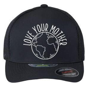 Love Your Mother Funny Earth Lover Save Nature Gift Flexfit Unipanel Trucker Cap