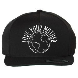 Love Your Mother Funny Earth Lover Save Nature Gift Wool Snapback Cap