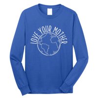 Love Your Mother Funny Earth Lover Save Nature Gift Long Sleeve Shirt