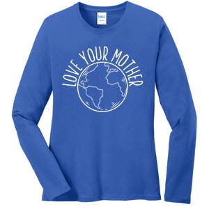 Love Your Mother Funny Earth Lover Save Nature Gift Ladies Long Sleeve Shirt