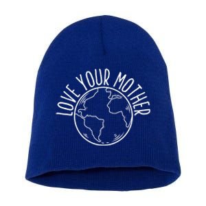 Love Your Mother Funny Earth Lover Save Nature Gift Short Acrylic Beanie