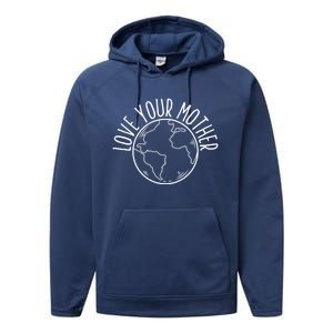 Love Your Mother Funny Earth Lover Save Nature Gift Performance Fleece Hoodie