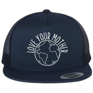 Love Your Mother Funny Earth Lover Save Nature Gift Flat Bill Trucker Hat