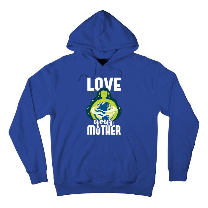 Love Your Mother Environtal Protection Earth Day Climate Gift Hoodie