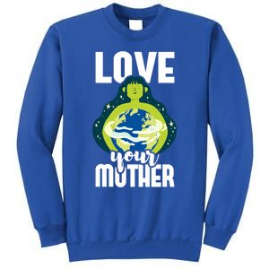 Love Your Mother Environtal Protection Earth Day Climate Gift Sweatshirt