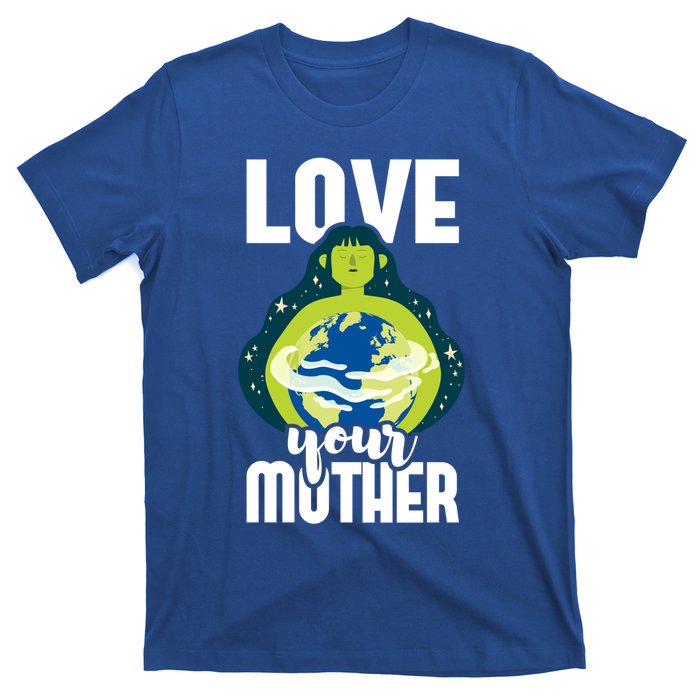 Love Your Mother Environtal Protection Earth Day Climate Gift T-Shirt