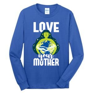 Love Your Mother Environtal Protection Earth Day Climate Gift Tall Long Sleeve T-Shirt