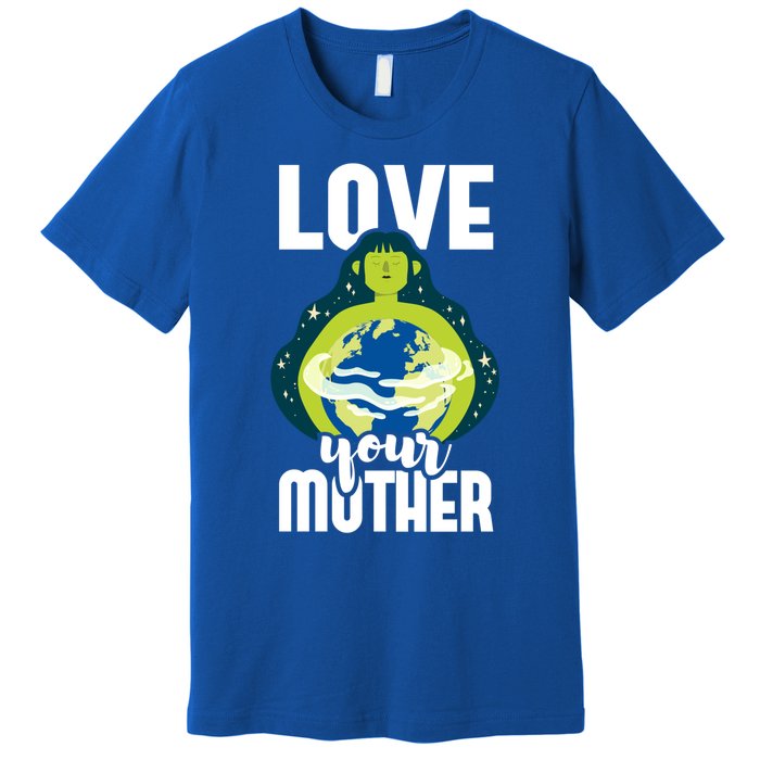 Love Your Mother Environtal Protection Earth Day Climate Gift Premium T-Shirt