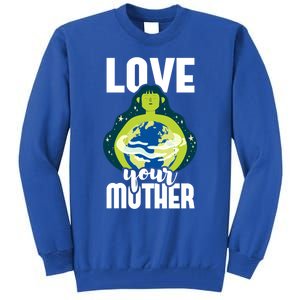 Love Your Mother Environtal Protection Earth Day Climate Gift Tall Sweatshirt