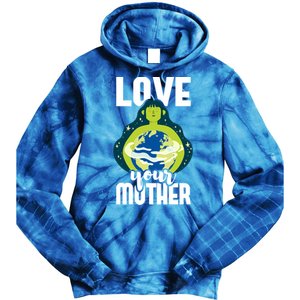 Love Your Mother Environtal Protection Earth Day Climate Gift Tie Dye Hoodie