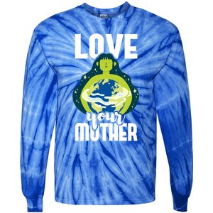 Love Your Mother Environtal Protection Earth Day Climate Gift Tie-Dye Long Sleeve Shirt