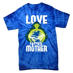 Love Your Mother Environtal Protection Earth Day Climate Gift Tie-Dye T-Shirt