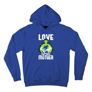 Love Your Mother Environtal Protection Earth Day Climate Gift Tall Hoodie