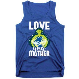 Love Your Mother Environtal Protection Earth Day Climate Gift Tank Top