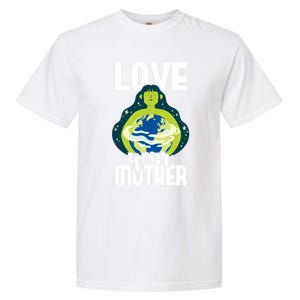 Love Your Mother Environtal Protection Earth Day Climate Gift Garment-Dyed Heavyweight T-Shirt