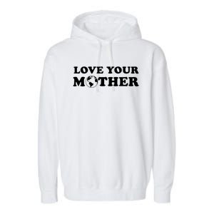 Love Your Mother Earth Happy Earth Day Gift Garment-Dyed Fleece Hoodie