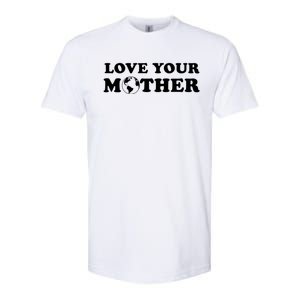 Love Your Mother Earth Happy Earth Day Gift Softstyle CVC T-Shirt