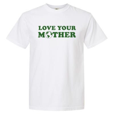 Love Your Mother Earth Happy Earth Day Gift Garment-Dyed Heavyweight T-Shirt