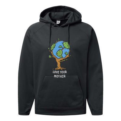 Love Your Mother Earth Day Gift Environt Eco World Tree Cool Gift Performance Fleece Hoodie