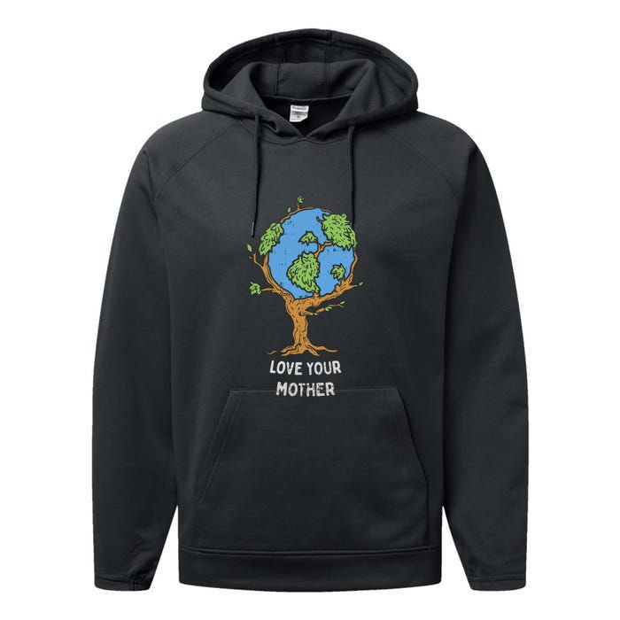 Love Your Mother Earth Day Gift Environt Eco World Tree Cool Gift Performance Fleece Hoodie